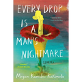 Every Drop Is a Man's Nightmare: Stories