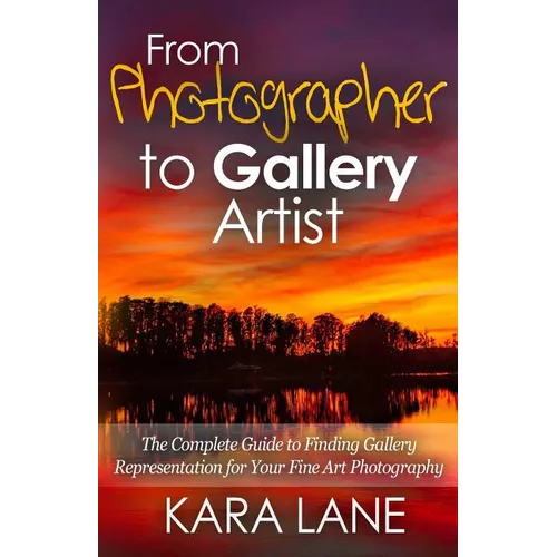From Photographer to Gallery Artist: The Complete Guide to Finding Gallery Representation for Your Fine Art Photography