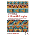 Debating African Philosophy: Perspectives on Identity, Decolonial Ethics and Comparative Philosophy