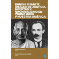 Gandhi y Martí: ideales de justicia, libertad y nacionalismo en Young India y Nuestra América