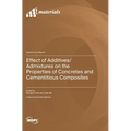 Effect of Additives/Admixtures on the Properties of Concretes and Cementitious Composites