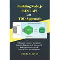 Building Node.js REST API with TDD Approach: 10 Steps Complete Guide for Node.js, Express.js & MongoDB RESTful Service with Test-Driven Development