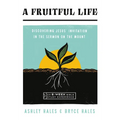 A Fruitful Life: Discovering Jesus' Invitation in the Sermon on the Mount--An 8-Week Bible Study with Video Access