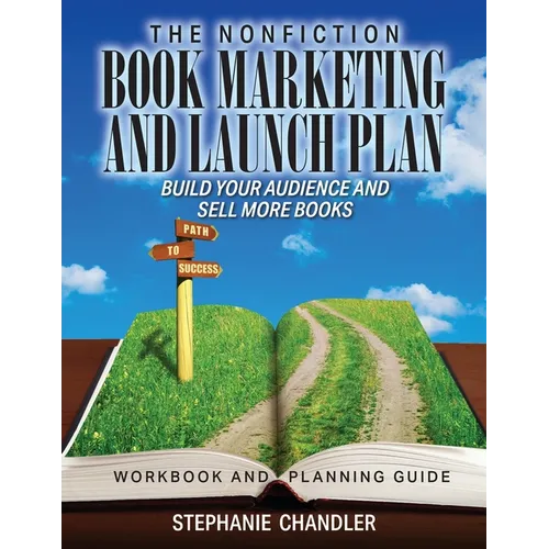 The Nonfiction Book Marketing and Launch Plan - Workbook and Planning Guide: Build Your Audience and Sell More Books