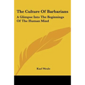 The Culture Of Barbarians: A Glimpse Into The Beginnings Of The Human Mind
