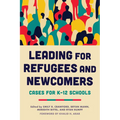 Leading for Refugees and Newcomers: Cases for K-12 Schools