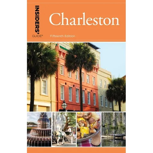 Insiders' Guide(r) to Charleston: Including Mt. Pleasant, Summerville, Kiawah, and Other Islands