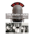 The Jewish Hour: The Golden Age of a Toronto Yiddish Radio Show and Newspaper