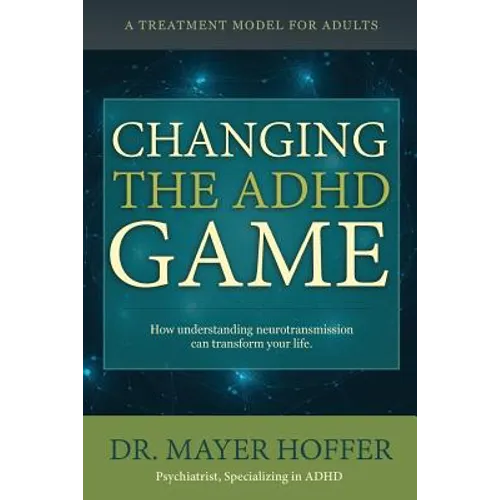 Changing the ADHD Game: How understanding neurotransmission can transform your life. A treatment model for adults