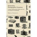 Elementary Photographic Chemistry - A Classic Article on the Varieties and Uses of Chemicals in Photography