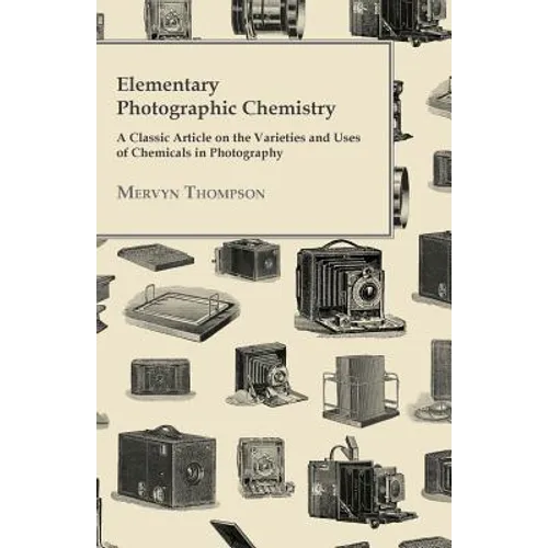 Elementary Photographic Chemistry - A Classic Article on the Varieties and Uses of Chemicals in Photography