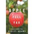 This Apple Fell Far: Healing the Generational Trauma