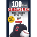 100 Things Guardians Fans Should Know & Do Before They Die: Revised & Updated