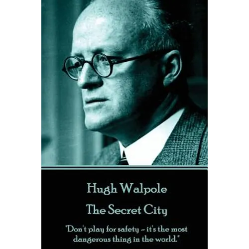 Hugh Walpole - The Secret City: "Don't play for safety - it's the most dangerous thing in the world."
