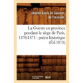 La Guerre En Province Pendant Le Siège de Paris, 1870-1871: Précis Historique (Éd.1871)