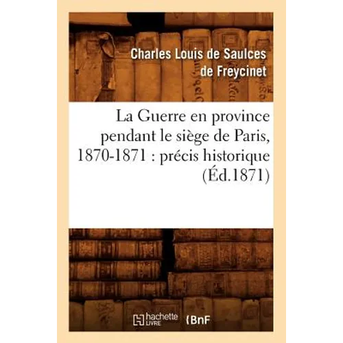 La Guerre En Province Pendant Le Siège de Paris, 1870-1871: Précis Historique (Éd.1871)