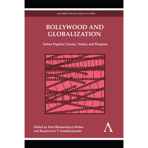 Bollywood and Globalization: Indian Popular Cinema, Nation, and Diaspora