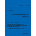 Evaluationsforschung in der Jugendhilfe. Die Einbeziehung der Klientenperspektive als zentrale Ressource zur Weiterentwicklung des Qualitätsmanagement