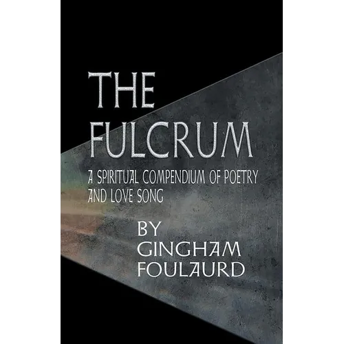 The Fulcrum: A Spiritual Compendium of Poetry and Love Song
