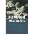 The Pedagogical Imagination: The Republican Legacy in Twenty-First-Century French Literature and Film