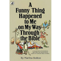 A Funny Thing Happened to Me on My Way Through the Bible: A Collection of Humorous Sketches and Monologues Based on Familiar Bible Stories
