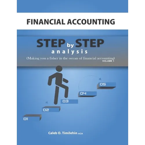 Financial Accounting: Step by Step Analysis (Making you a Fisher in the Ocean of Financial Accounting)