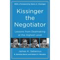 Kissinger the Negotiator: Lessons from Dealmaking at the Highest Level