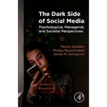 The Dark Side of Social Media: Psychological, Managerial, and Societal Perspectives