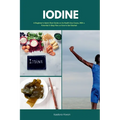 Iodine: A Beginner's Quick Start Guide on Its Health Use Cases, With a Potential 3-Step Plan on How to Get Started