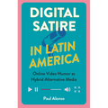 Digital Satire in Latin America: Online Video Humor as Hybrid Alternative Media