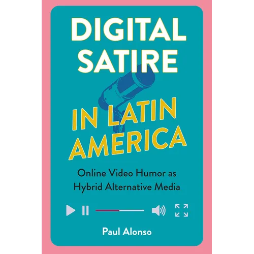 Digital Satire in Latin America: Online Video Humor as Hybrid Alternative Media