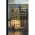The History Of The Norman Conquest Of England: The Reign Of William The Conqueror