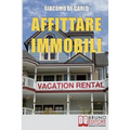 Affittare Immobili: Trucchi per Affittare Immobili in Modo Redditizio e Ottimizzare il Tuo Capitale di Partenza