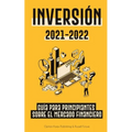 Inversión 2021-2022: Guía para Principiantes sobre el Mercado Financiero (acciones, bonos, ETFs, Fondos Indexados y REITs - con 101 Consejos y Estrate