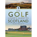 The Golf Lover's Guide to Scotland