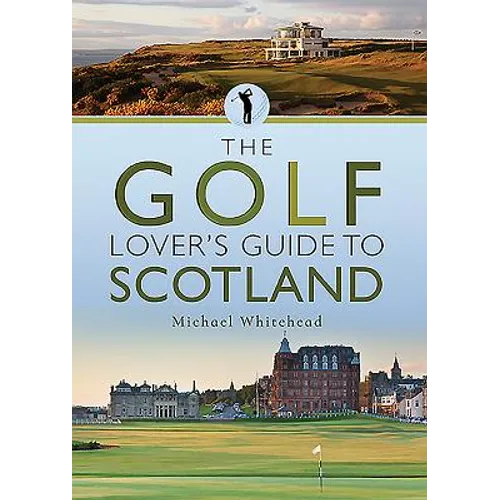 The Golf Lover's Guide to Scotland