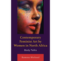 Contemporary Feminist Art by Women in North Africa: Body Talks