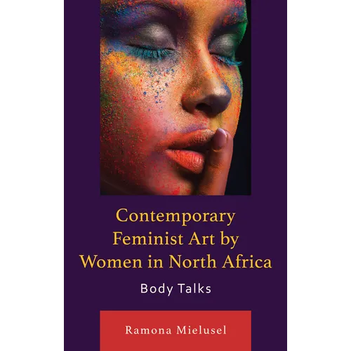 Contemporary Feminist Art by Women in North Africa: Body Talks