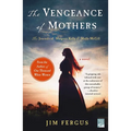 The Vengeance of Mothers: The Journals of Margaret Kelly & Molly McGill: A Novel