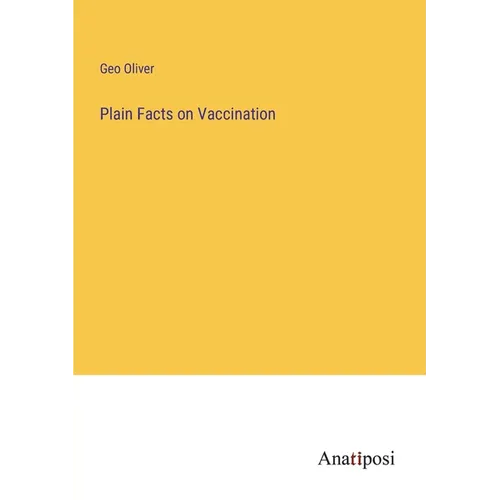 Plain Facts on Vaccination