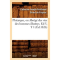 Plutarque, Ou Abrégé Des Vies Des Hommes Illustres. Ed 5, T 1 (Éd.1826)