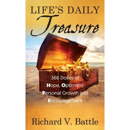Life's Daily Treasure: 366 Doses of Hope, Optimism, Personal Growth and Encouragement