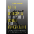 Hábitos de autodisciplina para superar la ansiedad y los ataques de pánico: Cómo superar la ansiedad y los ataques de pánico, desarrollar confianza en