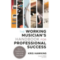 Working Musician's Handbook for Professional Success: How to Establish Your Value in the Real World