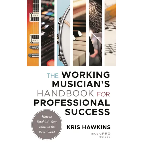 Working Musician's Handbook for Professional Success: How to Establish Your Value in the Real World
