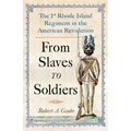 From Slaves to Soldiers: The 1st Rhode Island Regiment in the American Revolution