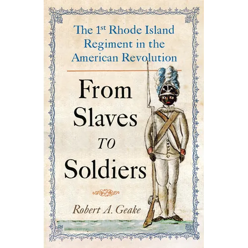 From Slaves to Soldiers: The 1st Rhode Island Regiment in the American Revolution