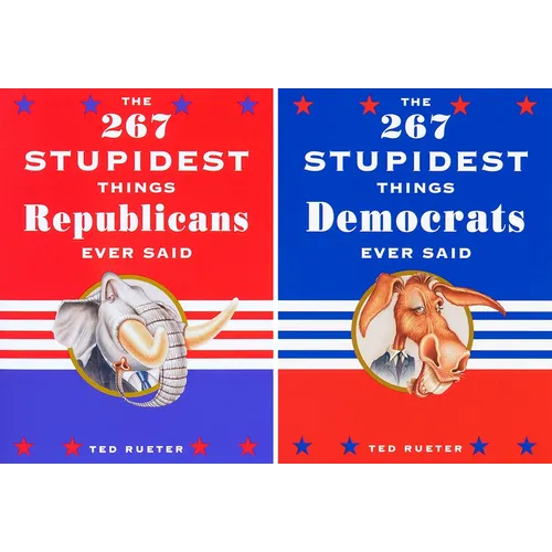 The 267 Stupidest Things Republicans Ever Said/The 267 Stupidest Things Democrats Ever Said