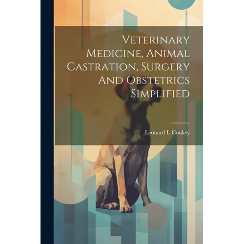 Veterinary Medicine, Animal Castration, Surgery And Obstetrics Simplified