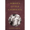 Serious Little Catholics: A Memoir